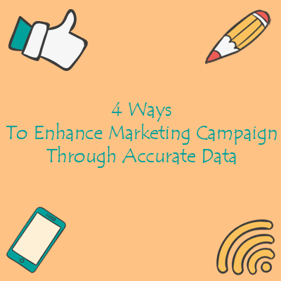 4 Ways to Enhance Marketing Campaign Through Accurate Data