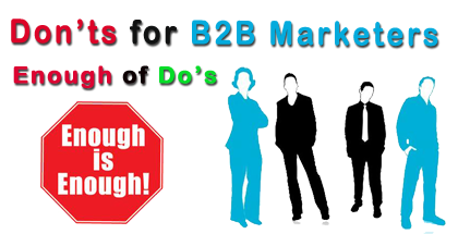 Enough of the Do's- Now Some of the Don'ts for B2B Marketers