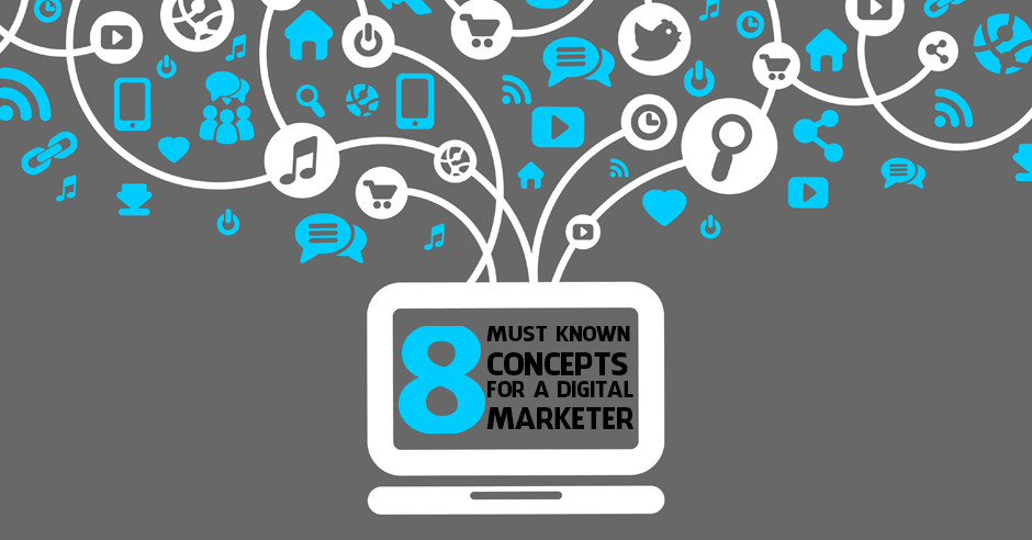 8 Must-known Concepts for a Digital Marketer